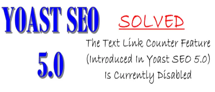 [SOLVED] The Text Link Counter Feature (Introduced In Yoast SEO 5.0) Is Currently Disabled